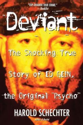 "Deviant: True Story of Ed Gein, The Original Psycho " - Schechter - cover