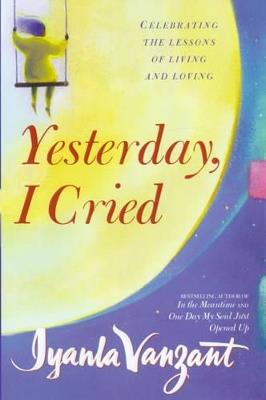 Yesterday, I Cried: Celebrating The Lessons Of Living And Loving - Iyanla Vanzant - cover