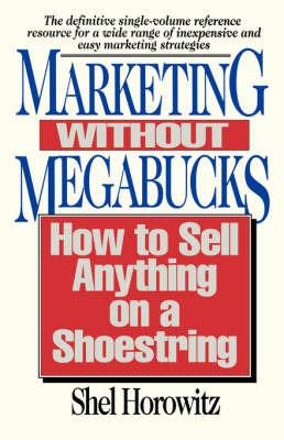 Marketing without Megabucks: How to Sell Anything on a Shoestring - Shel Horowitz - cover