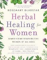 Herbal Healing for Women: Simple Home Remedies for Women of All Ages - Rosemary Gladstar - cover
