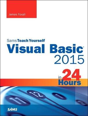 Visual Basic 2015 in 24 Hours, Sams Teach Yourself - James Foxall - cover