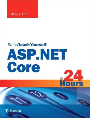 ASP.NET Core in 24 Hours, Sams Teach Yourself - Jeffrey Fritz - cover