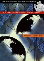 The Sociology of Philosophies: A Global Theory of Intellectual Change