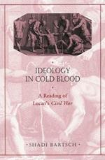 Ideology in Cold Blood: A Reading of Lucan's Civil War