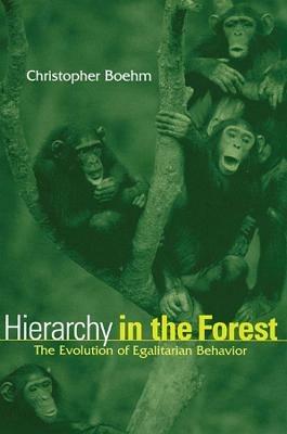 Hierarchy in the Forest: The Evolution of Egalitarian Behavior - Christopher Boehm - cover