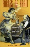 Forces of Habit: Drugs and the Making of the Modern World