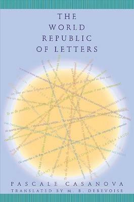 The World Republic of Letters - Pascale Casanova - cover