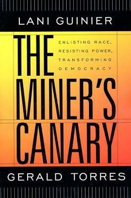 The Miner's Canary: Enlisting Race, Resisting Power, Transforming Democracy - Lani Guinier,Gerald Torres - cover