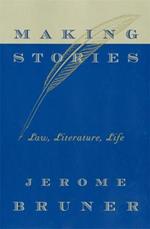 Making Stories: Law, Literature, Life