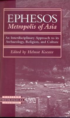 Ephesos, Metropolis of Asia: An Interdisciplinary Approach to Its Archaeology, Religion, and Culture - cover