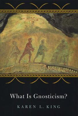 What Is Gnosticism? - Karen L. King - cover