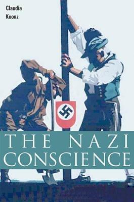 The Nazi Conscience - Claudia Koonz - cover