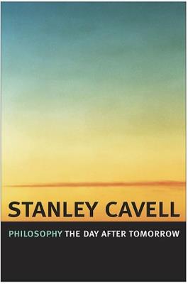 Philosophy the Day after Tomorrow - Stanley Cavell - cover