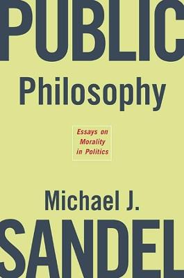 Public Philosophy: Essays on Morality in Politics - Michael J. Sandel - cover