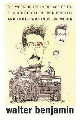 The Work of Art in the Age of Its Technological Reproducibility, and Other Writings on Media - Walter Benjamin - cover