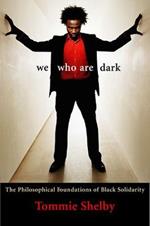 We Who Are Dark: The Philosophical Foundations of Black Solidarity
