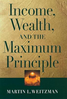 Income, Wealth, and the Maximum Principle - Martin L. Weitzman - cover