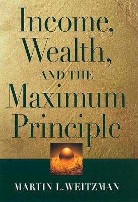 Income, Wealth, and the Maximum Principle - Martin L. Weitzman - cover