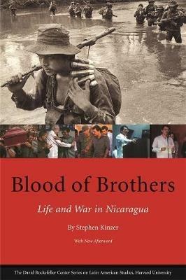 Blood of Brothers: Life and War in Nicaragua, With New Afterword - Stephen Kinzer - cover