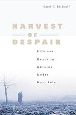 Harvest of Despair: Life and Death in Ukraine under Nazi Rule