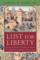Lust for Liberty: The Politics of Social Revolt in Medieval Europe, 1200-1425 - Samuel K. Cohn - cover