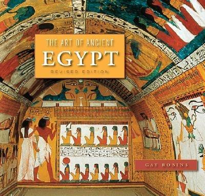The Art of Ancient Egypt: Revised Edition - Gay Robins - cover