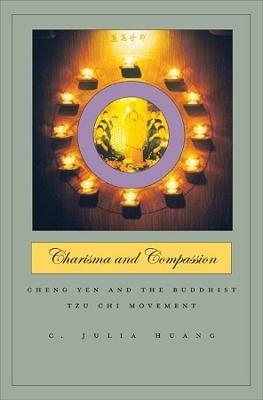 Charisma and Compassion: Cheng Yen and the Buddhist Tzu Chi Movement - C. Julia Huang - cover