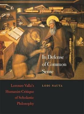 In Defense of Common Sense: Lorenzo Valla's Humanist Critique of Scholastic Philosophy - Lodi Nauta - cover