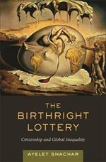 The Birthright Lottery: Citizenship and Global Inequality