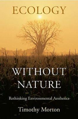 Ecology without Nature: Rethinking Environmental Aesthetics - Timothy Morton - cover