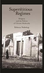 Superstitious Regimes: Religion and the Politics of Chinese Modernity