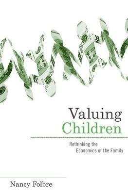 Valuing Children: Rethinking the Economics of the Family - Nancy Folbre - cover