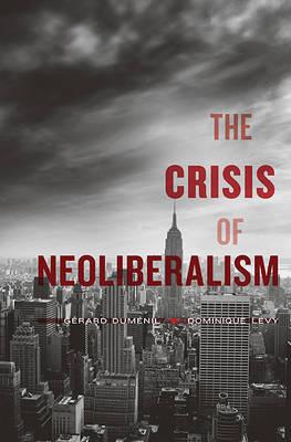 The Crisis of Neoliberalism - Gérard Duménil,Dominique Lévy - cover