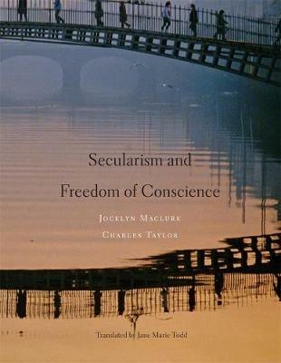 Secularism and Freedom of Conscience - Jocelyn Maclure,Charles Taylor - cover