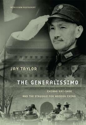 The Generalissimo: Chiang Kai-shek and the Struggle for Modern China - Jay Taylor - cover