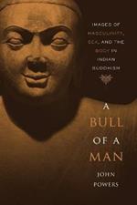 A Bull of a Man: Images of Masculinity, Sex, and the Body in Indian Buddhism