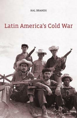 Latin America’s Cold War - Hal Brands - cover