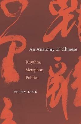 An Anatomy of Chinese: Rhythm, Metaphor, Politics - Perry Link - cover