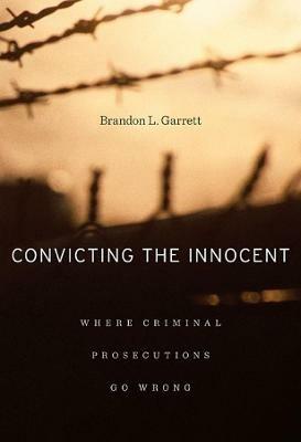 Convicting the Innocent: Where Criminal Prosecutions Go Wrong - Brandon L. Garrett - cover