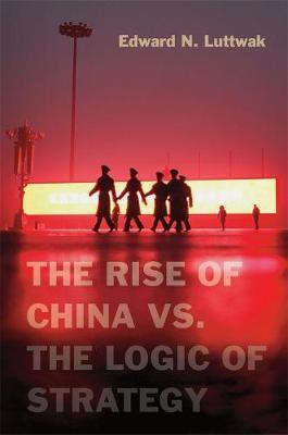The Rise of China vs. the Logic of Strategy - Edward N. Luttwak - cover
