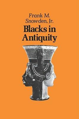 Blacks in Antiquity: Ethiopians in the Greco-Roman Experience - Frank M. Snowden - cover