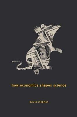 How Economics Shapes Science - Paula Stephan - cover