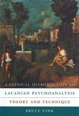 A Clinical Introduction to Lacanian Psychoanalysis: Theory and Technique - Bruce Fink - cover