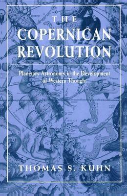 The Copernican Revolution: Planetary Astronomy in the Development of Western Thought - Thomas S. Kuhn - cover