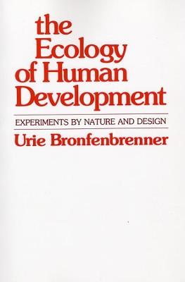 The Ecology of Human Development: Experiments by Nature and Design - Urie Bronfenbrenner - cover