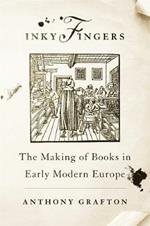 Inky Fingers: The Making of Books in Early Modern Europe