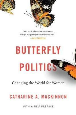 Butterfly Politics: Changing the World for Women, With a New Preface - Catharine A. MacKinnon - cover