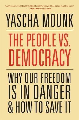 The People vs. Democracy: Why Our Freedom Is in Danger and How to Save It - Yascha Mounk - cover