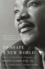 To Shape a New World: Essays on the Political Philosophy of Martin Luther King, Jr.