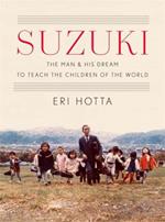 Suzuki: The Man and His Dream to Teach the Children of the World